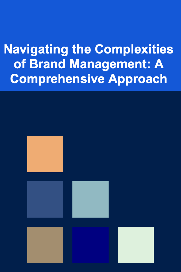 Navigating the Complexities of Brand Management: A Comprehensive Approach