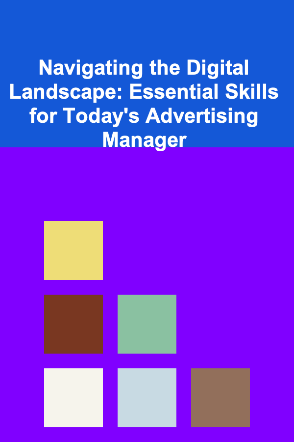 Navigating the Digital Landscape: Essential Skills for Today's Advertising Manager