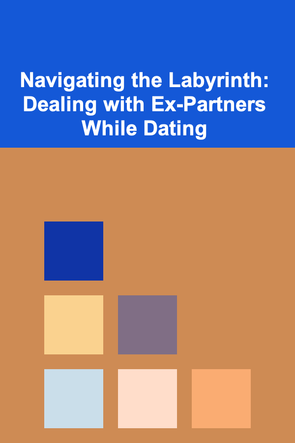Navigating the Labyrinth: Dealing with Ex-Partners While Dating