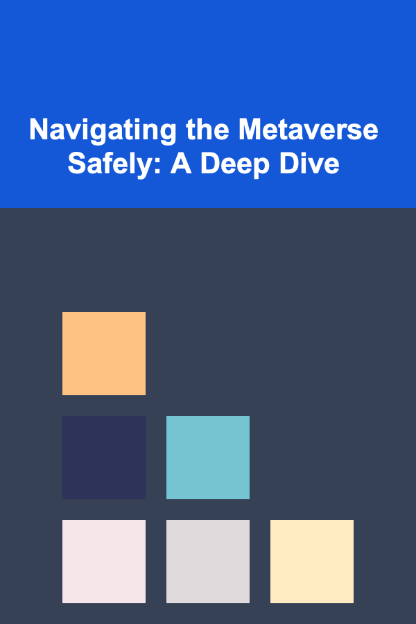 Navigating the Metaverse Safely: A Deep Dive