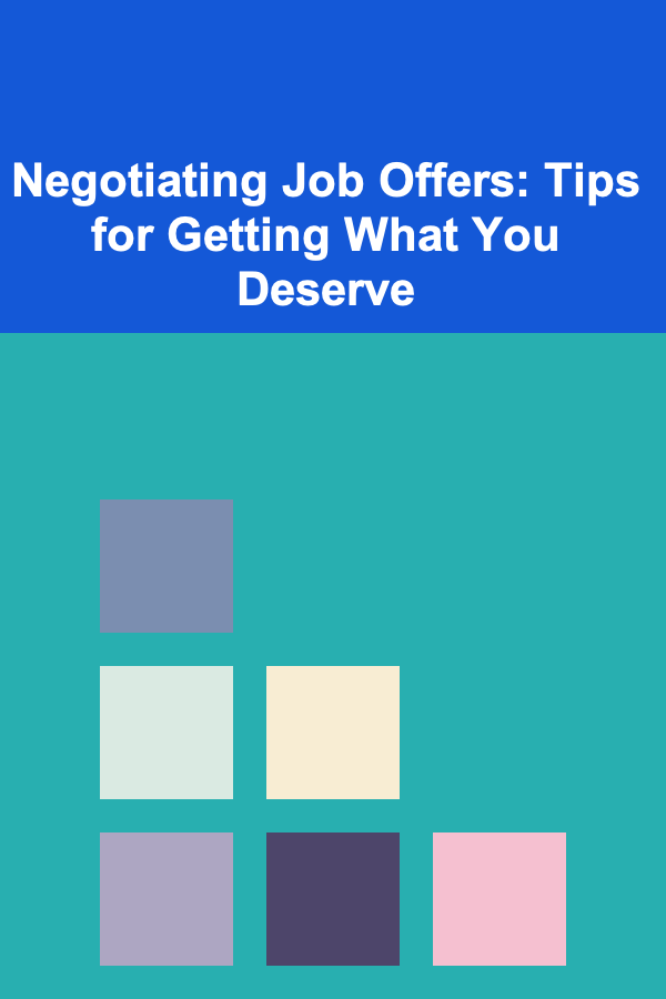 Negotiating Job Offers: Tips for Getting What You Deserve