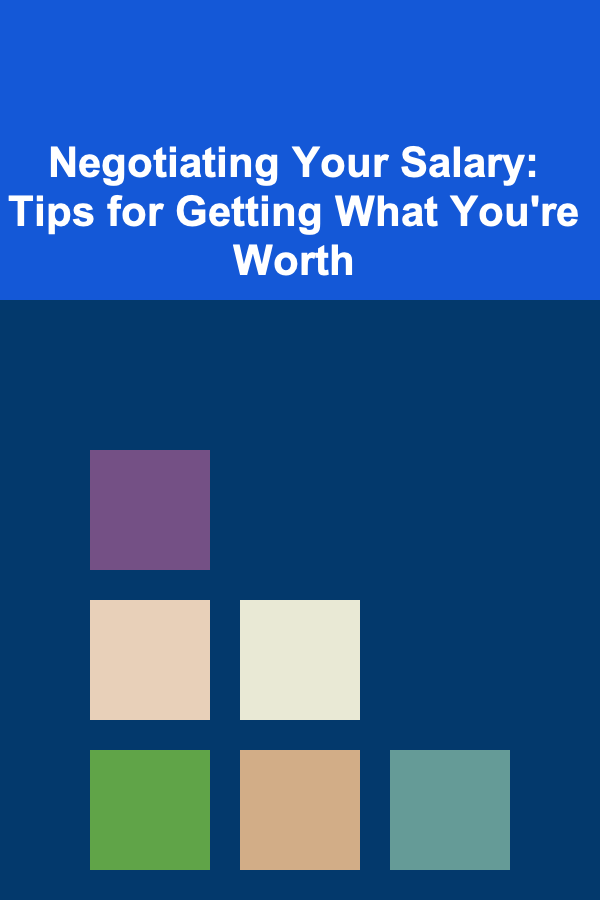 Negotiating Your Salary: Tips for Getting What You're Worth