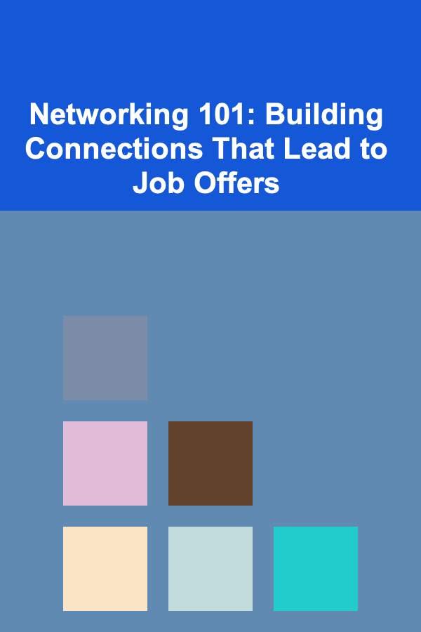 Networking 101: Building Connections That Lead to Job Offers