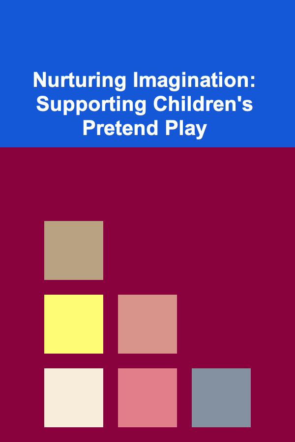 Nurturing Imagination: Supporting Children's Pretend Play