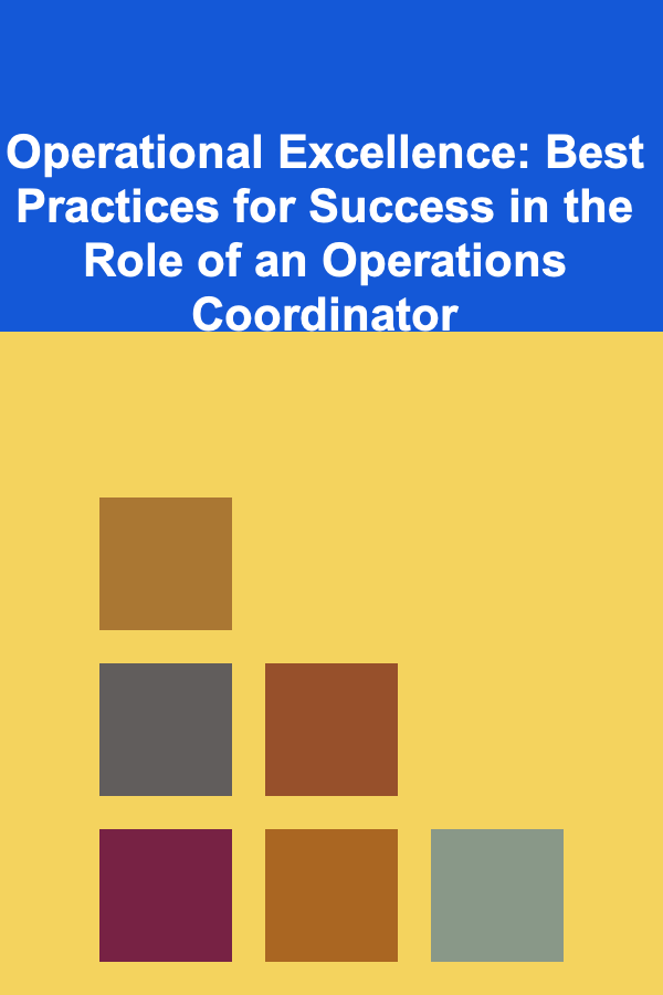 Operational Excellence: Best Practices for Success in the Role of an Operations Coordinator