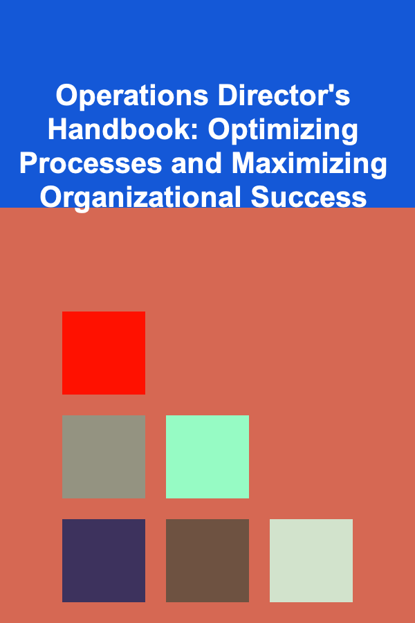 Operations Director's Handbook: Optimizing Processes and Maximizing Organizational Success
