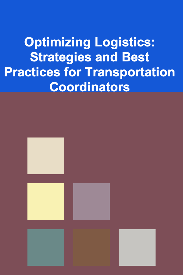 Optimizing Logistics: Strategies and Best Practices for Transportation Coordinators