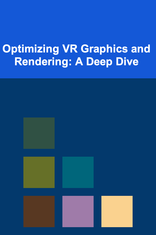 Optimizing VR Graphics and Rendering: A Deep Dive