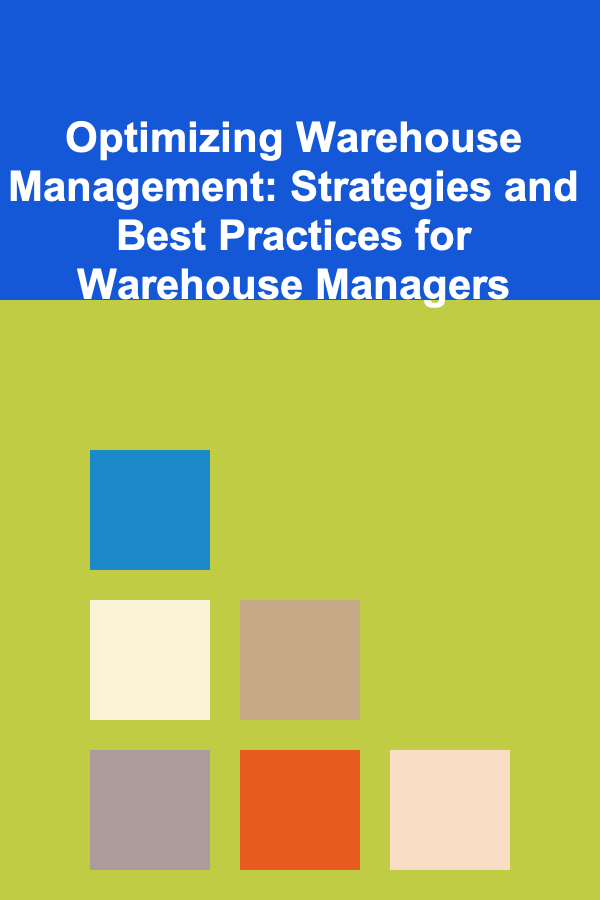 Optimizing Warehouse Management: Strategies and Best Practices for Warehouse Managers