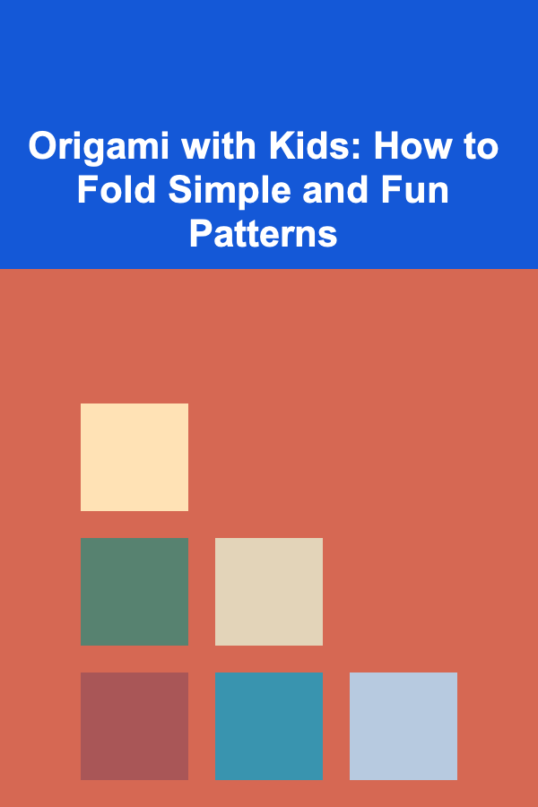 Origami with Kids: How to Fold Simple and Fun Patterns