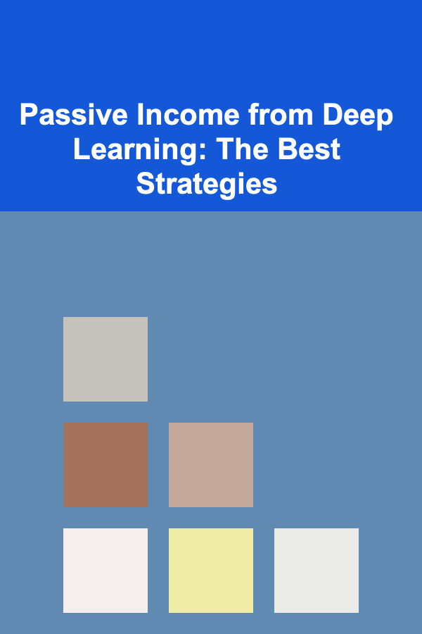 Passive Income from Deep Learning: The Best Strategies