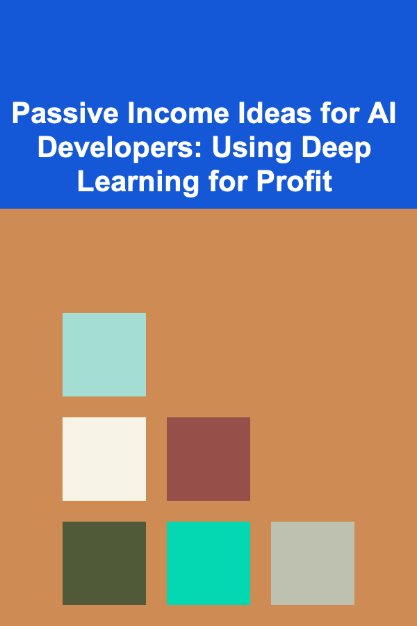 Passive Income Ideas for AI Developers: Using Deep Learning for Profit