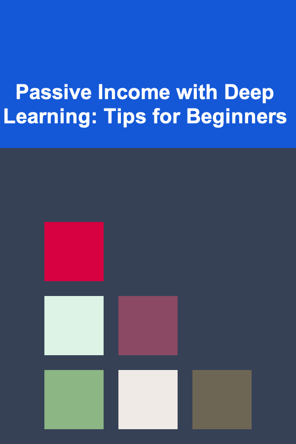 Passive Income with Deep Learning: Tips for Beginners