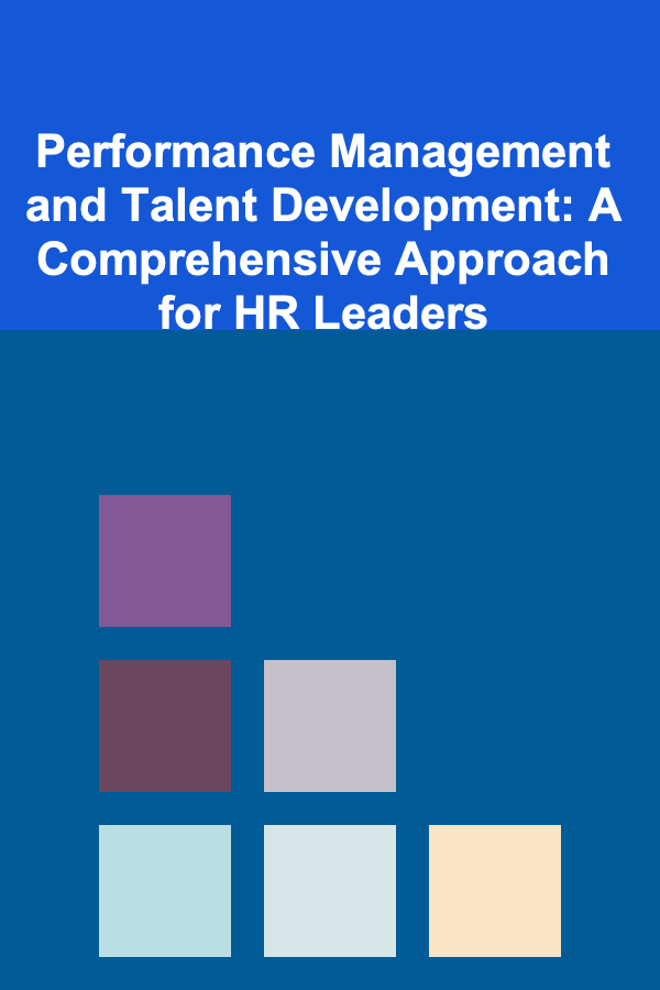 Performance Management and Talent Development: A Comprehensive Approach for HR Leaders