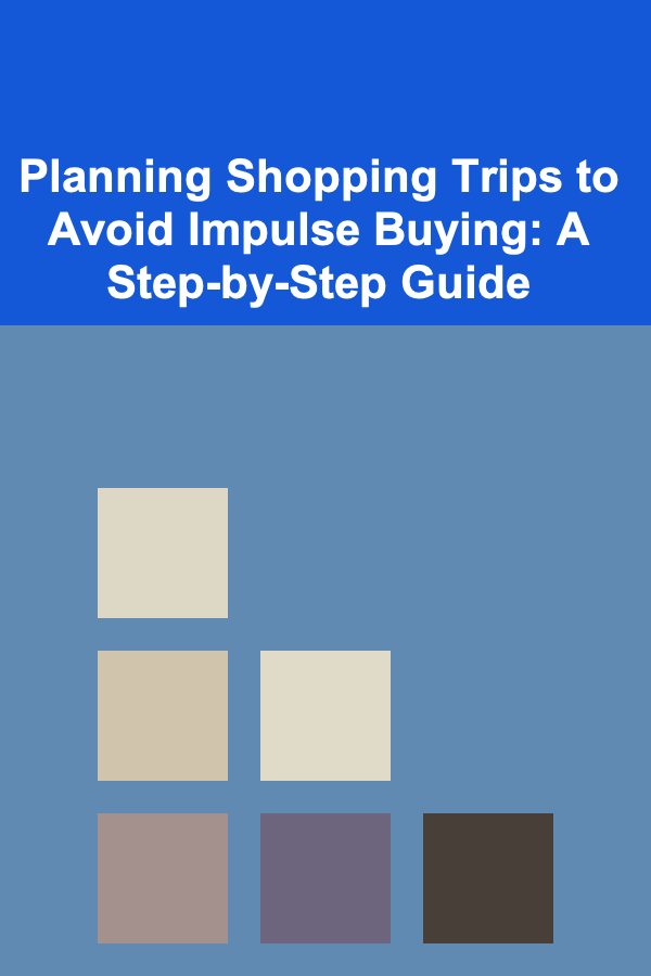 Planning Shopping Trips to Avoid Impulse Buying: A Step-by-Step Guide