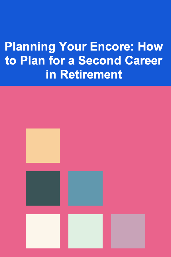 Planning Your Encore: How to Plan for a Second Career in Retirement