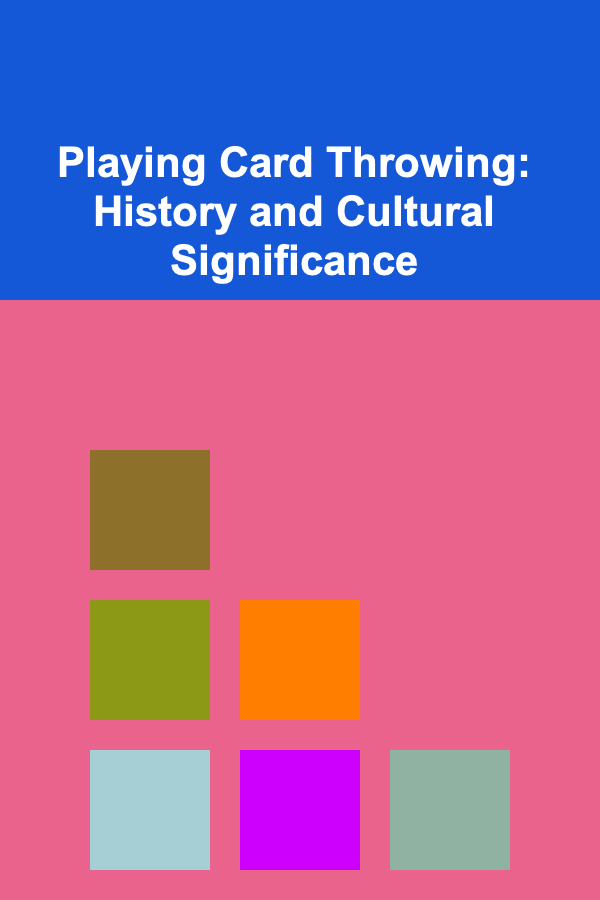 Playing Card Throwing: History and Cultural Significance