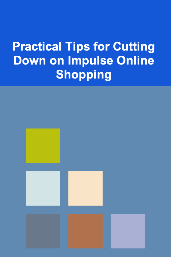 Practical Tips for Cutting Down on Impulse Online Shopping