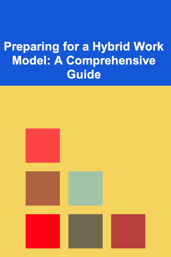 Preparing for a Hybrid Work Model: A Comprehensive Guide