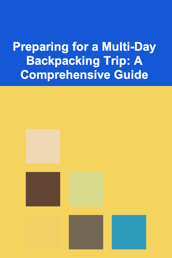 Preparing for a Multi-Day Backpacking Trip: A Comprehensive Guide