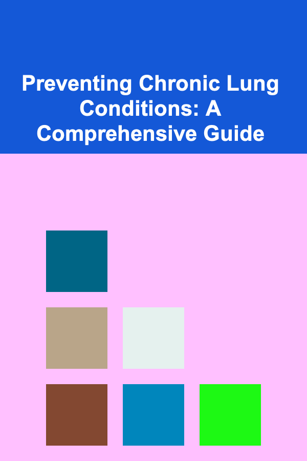 Preventing Chronic Lung Conditions: A Comprehensive Guide