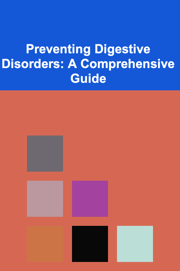 Preventing Digestive Disorders: A Comprehensive Guide