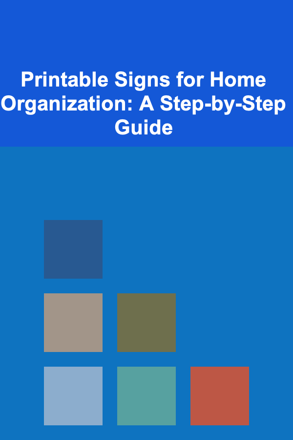 Printable Signs for Home Organization: A Step-by-Step Guide