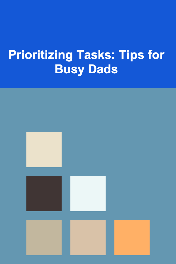 Prioritizing Tasks: Tips for Busy Dads