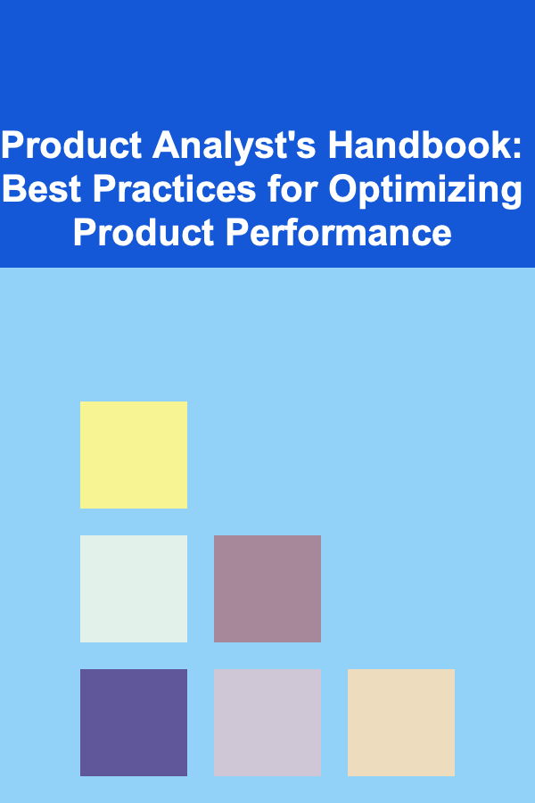 Product Analyst's Handbook: Best Practices for Optimizing Product Performance