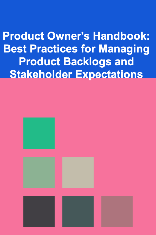 Product Owner's Handbook: Best Practices for Managing Product Backlogs and Stakeholder Expectations