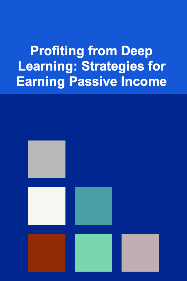 Profiting from Deep Learning: Strategies for Earning Passive Income