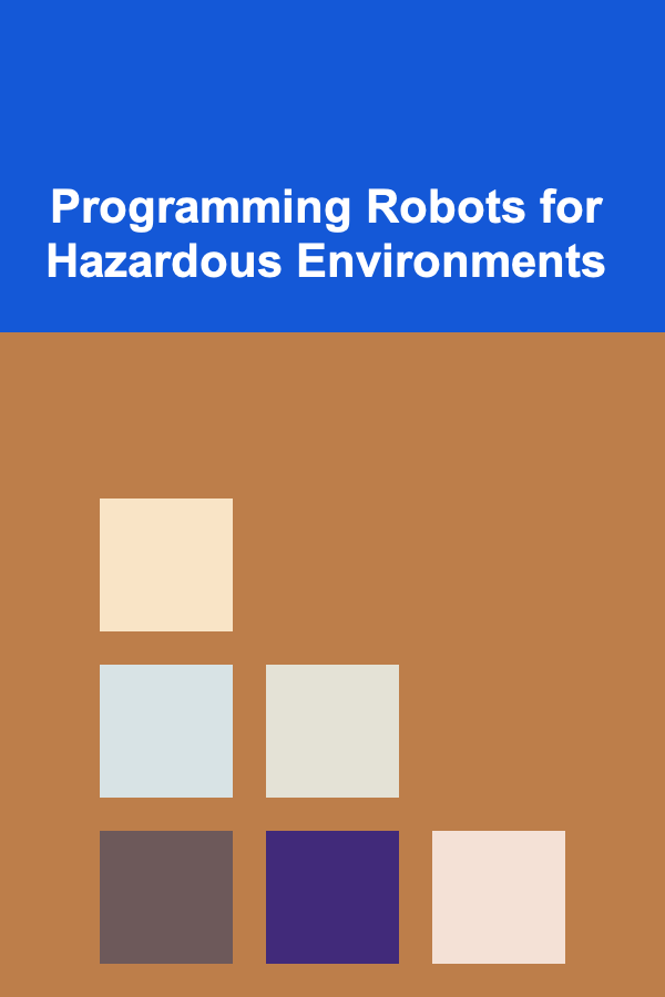 Programming Robots for Hazardous Environments
