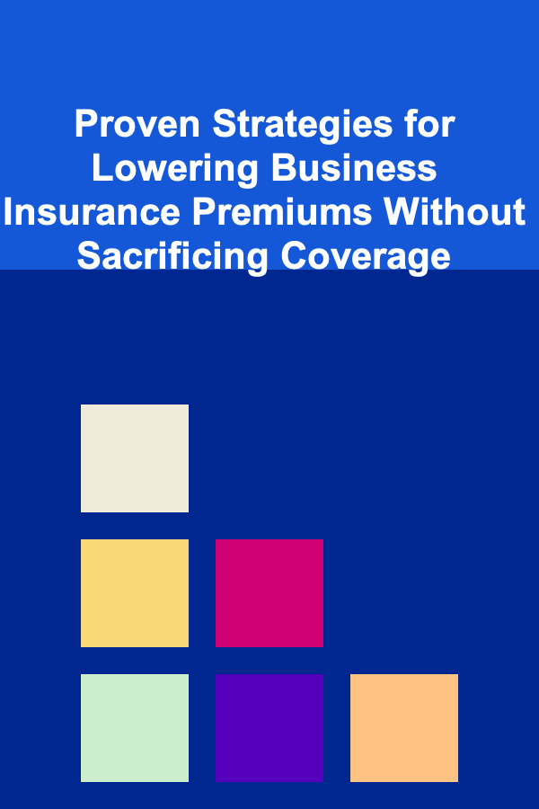 Proven Strategies for Lowering Business Insurance Premiums Without Sacrificing Coverage