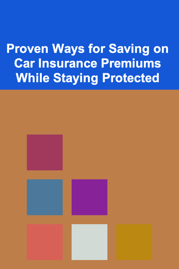 Proven Ways for Saving on Car Insurance Premiums While Staying Protected