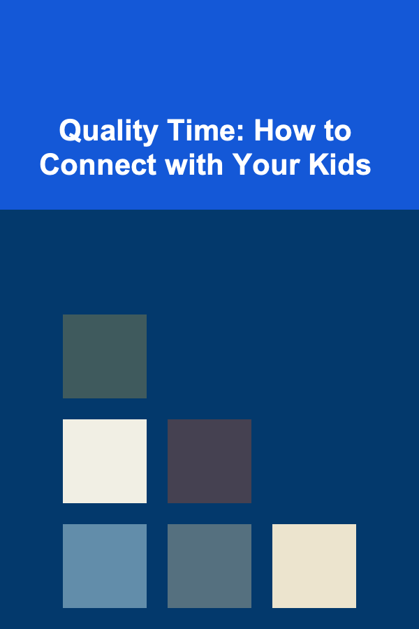 Quality Time: How to Connect with Your Kids