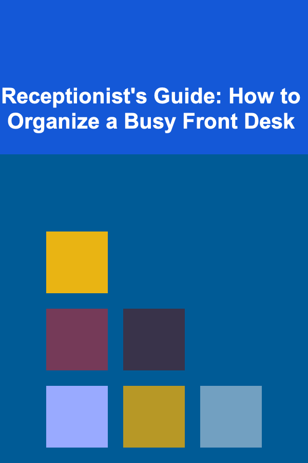 Receptionist's Guide: How to Organize a Busy Front Desk