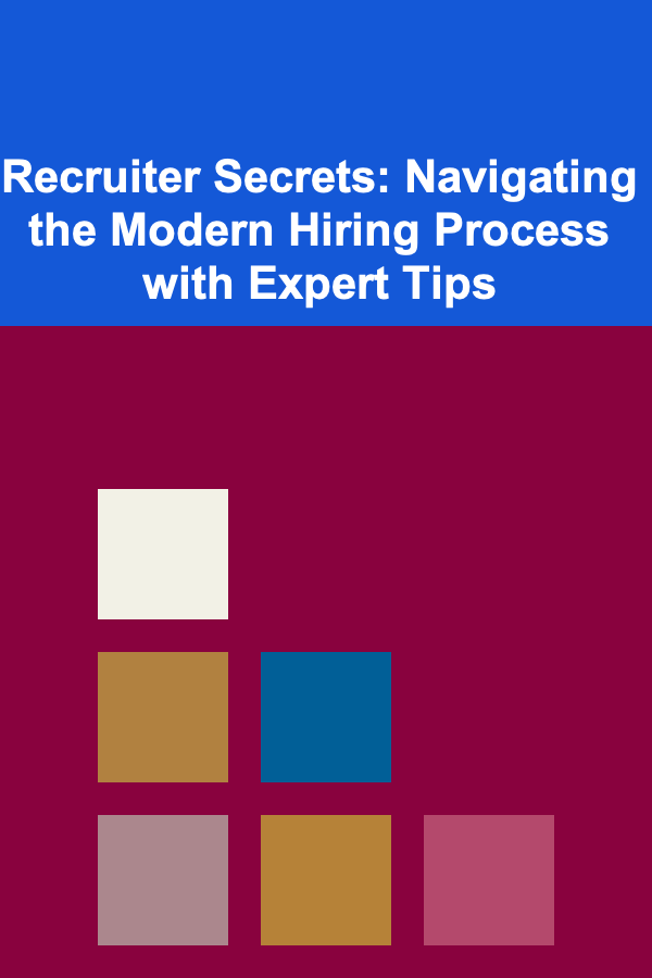 Recruiter Secrets: Navigating the Modern Hiring Process with Expert Tips