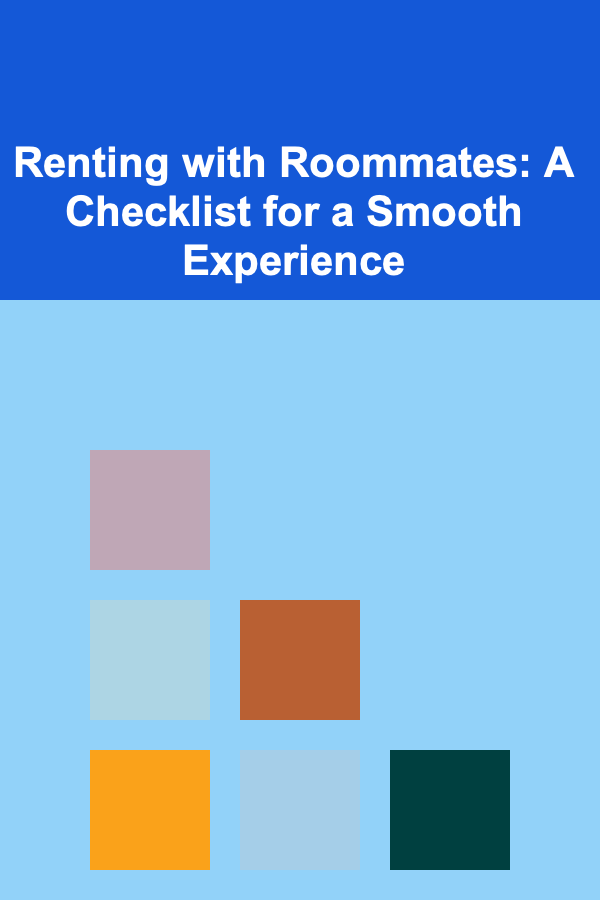 Renting with Roommates: A Checklist for a Smooth Experience