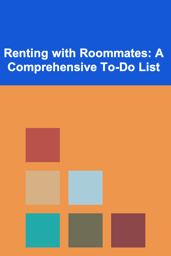 Renting with Roommates: A Comprehensive To-Do List