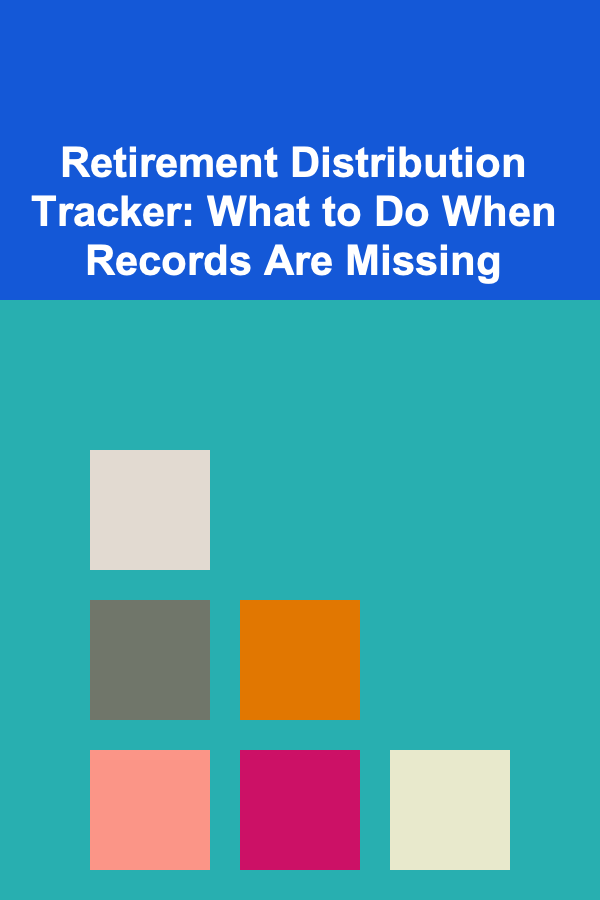 Retirement Distribution Tracker: What to Do When Records Are Missing