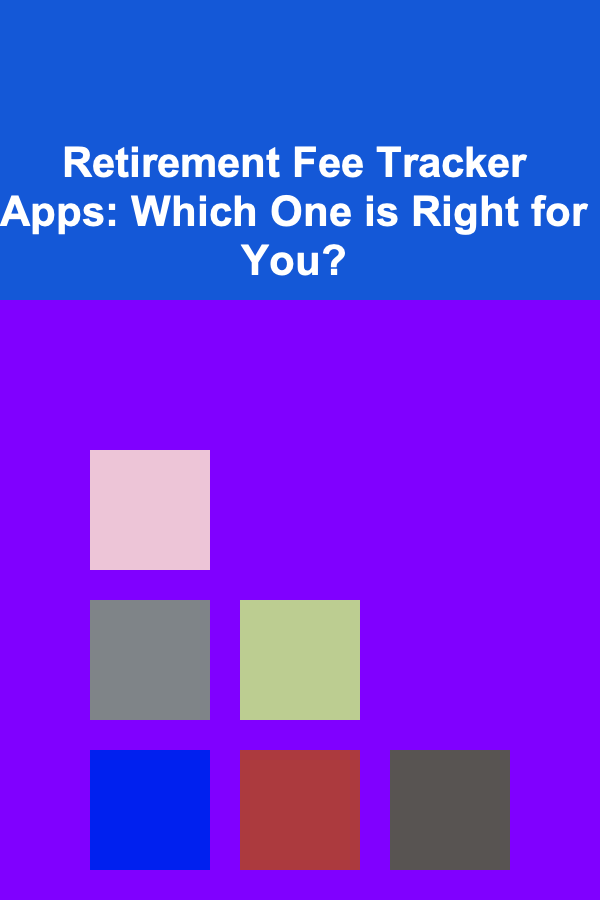 Retirement Fee Tracker Apps: Which One is Right for You?