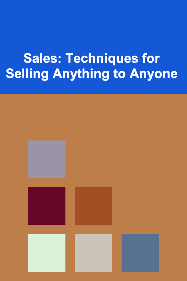 Sales: Techniques for Selling Anything to Anyone