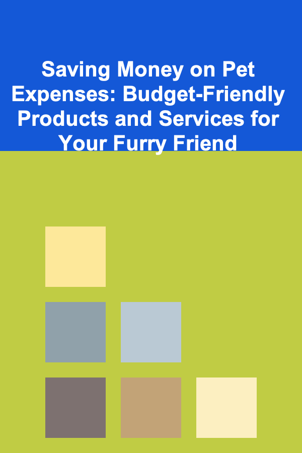 Saving Money on Pet Expenses: Budget-Friendly Products and Services for Your Furry Friend