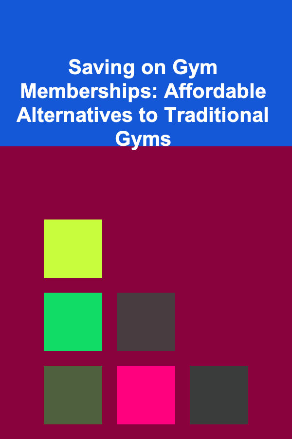 Saving on Gym Memberships: Affordable Alternatives to Traditional Gyms