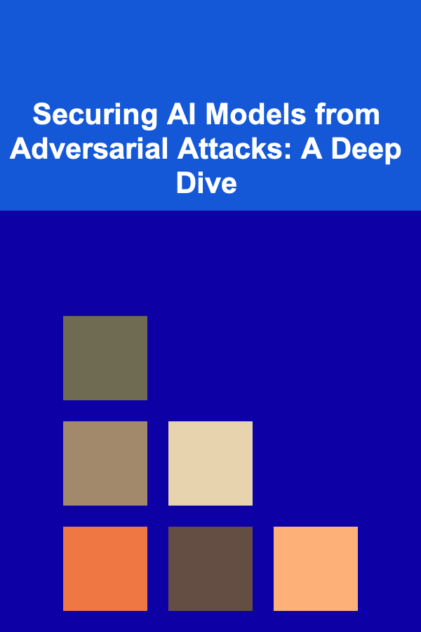 Securing AI Models from Adversarial Attacks: A Deep Dive