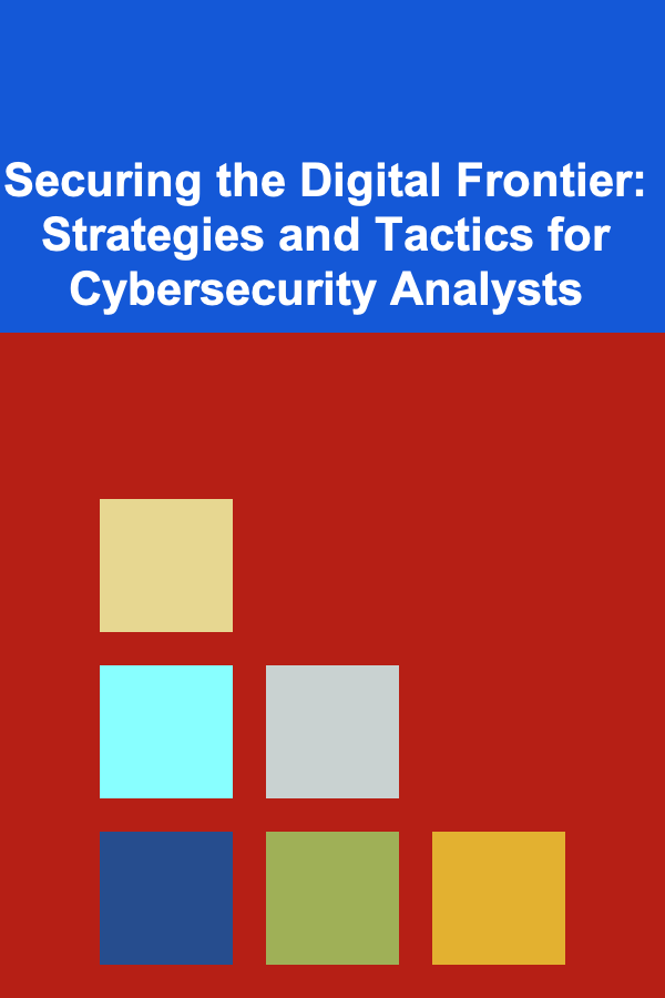 Securing the Digital Frontier: Strategies and Tactics for Cybersecurity Analysts