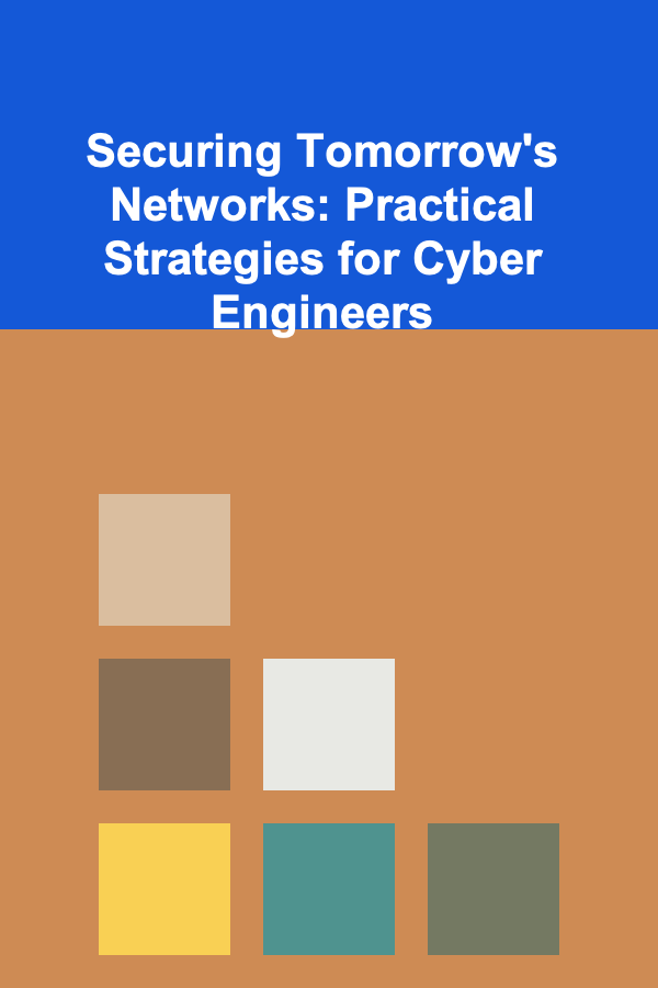 Securing Tomorrow's Networks: Practical Strategies for Cyber Engineers