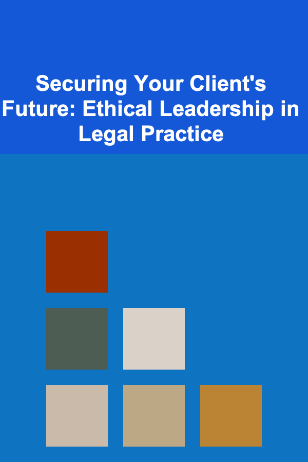 Securing Your Client's Future: Ethical Leadership in Legal Practice