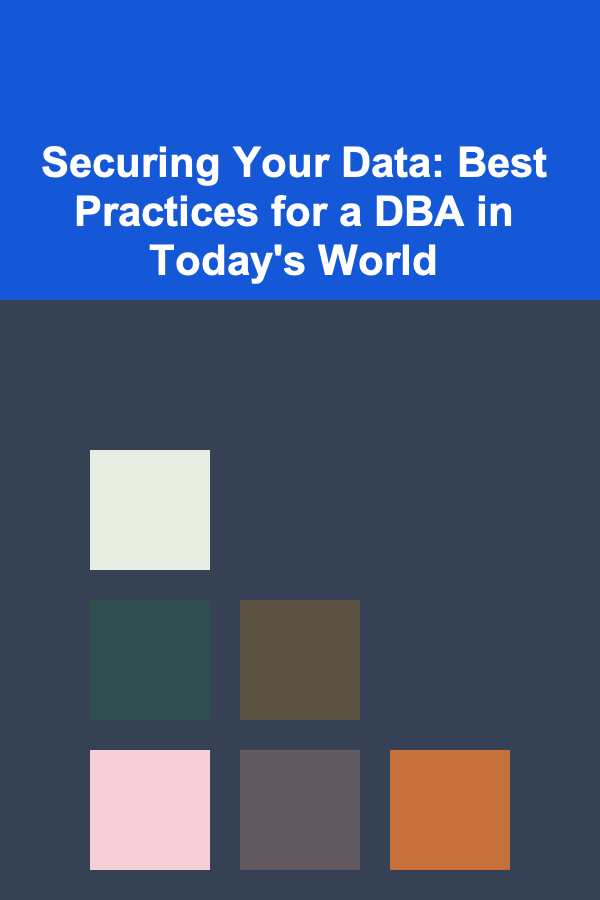 Securing Your Data: Best Practices for a DBA in Today's World
