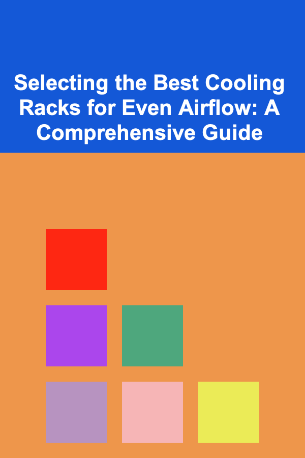 Selecting the Best Cooling Racks for Even Airflow: A Comprehensive Guide